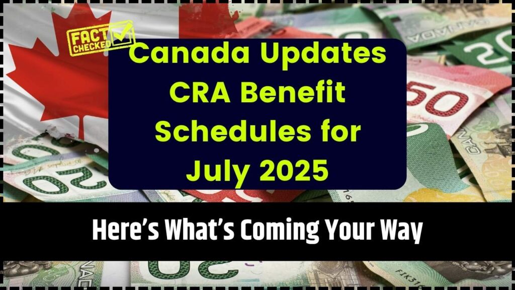 Canada Updates CRA Benefit Schedules for July 2025—Here’s What’s Coming Your Way 1 Canada Updates CRA Benefit Schedules for July 2025