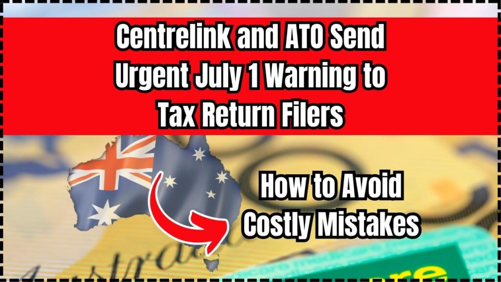 Centrelink and ATO Send Urgent July 1 Warning to Tax Return Filers—How to Avoid Costly Mistakes 1 Centrelink and ATO Send Urgent July 1 Warning to Tax Return Filers