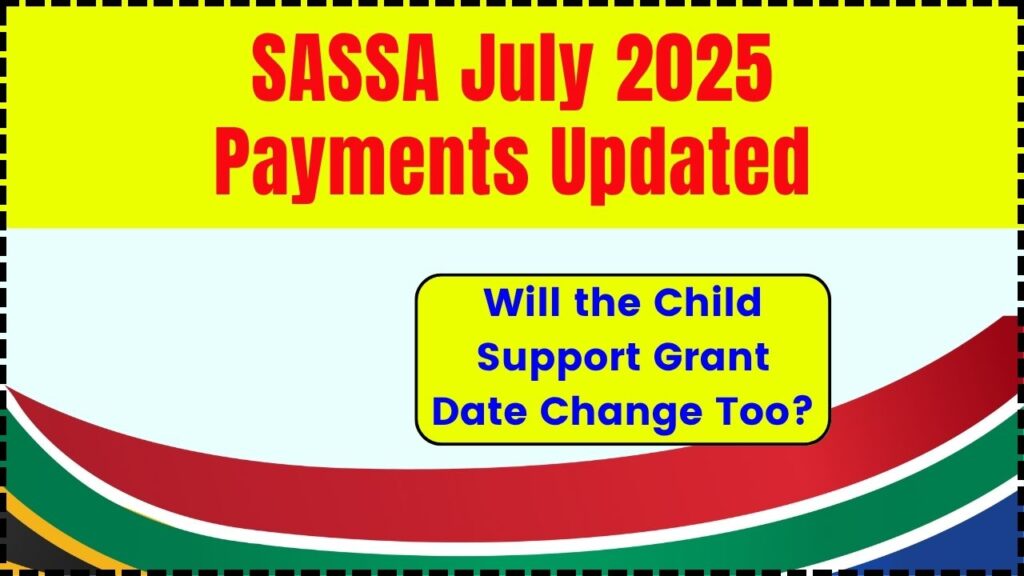 SASSA July 2025 Payments Updated—Will the Child Support Grant Date Change Too? 1 SASSA July 2025 Payments Updated
