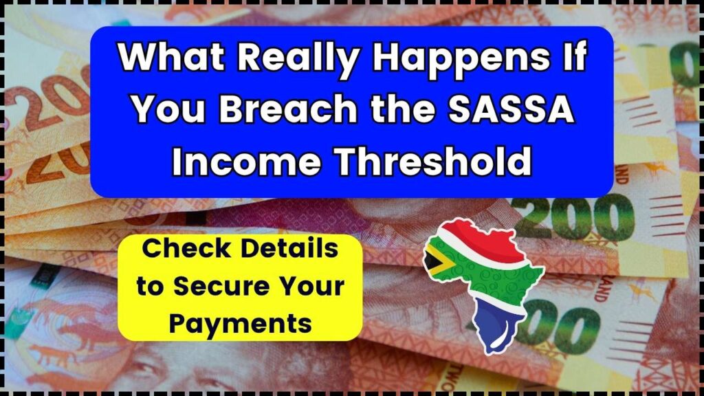 What Really Happens If You Breach the SASSA Income Threshold— Check Details to Secure Your Payments 1 What Really Happens If You Breach the SASSA Income Threshold