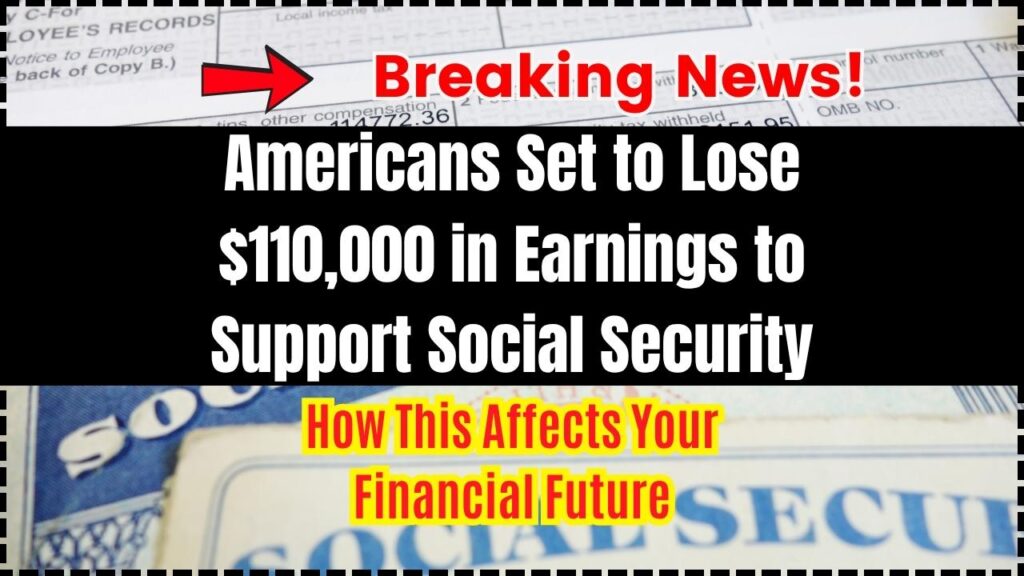 Americans Set to Lose $110,000 in Earnings to Support Social Security