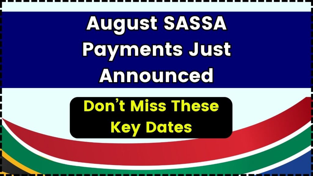 August SASSA Payments Just Announced — Don’t Miss These Key Dates 1 August SASSA Payments Just Announced