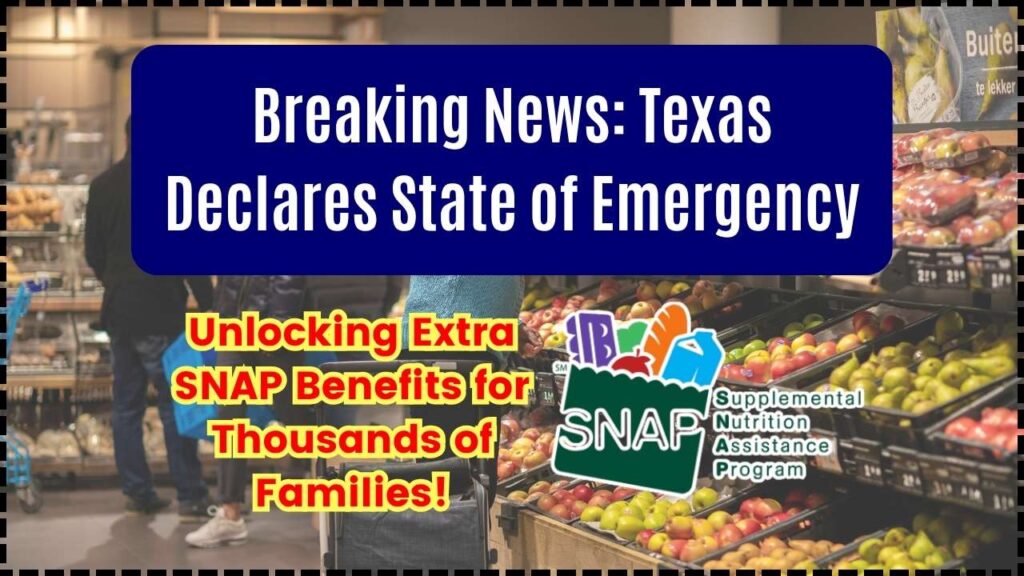 Breaking News Texas Declares State of Emergency, Unlocking Extra SNAP Benefits for Thousands of Families!