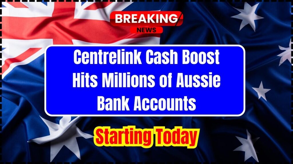 Centrelink Cash Boost Hits Millions of Aussie Bank Accounts Starting Today 1 Centrelink Cash Boost Hits Millions of Aussie Bank Accounts Starting Today