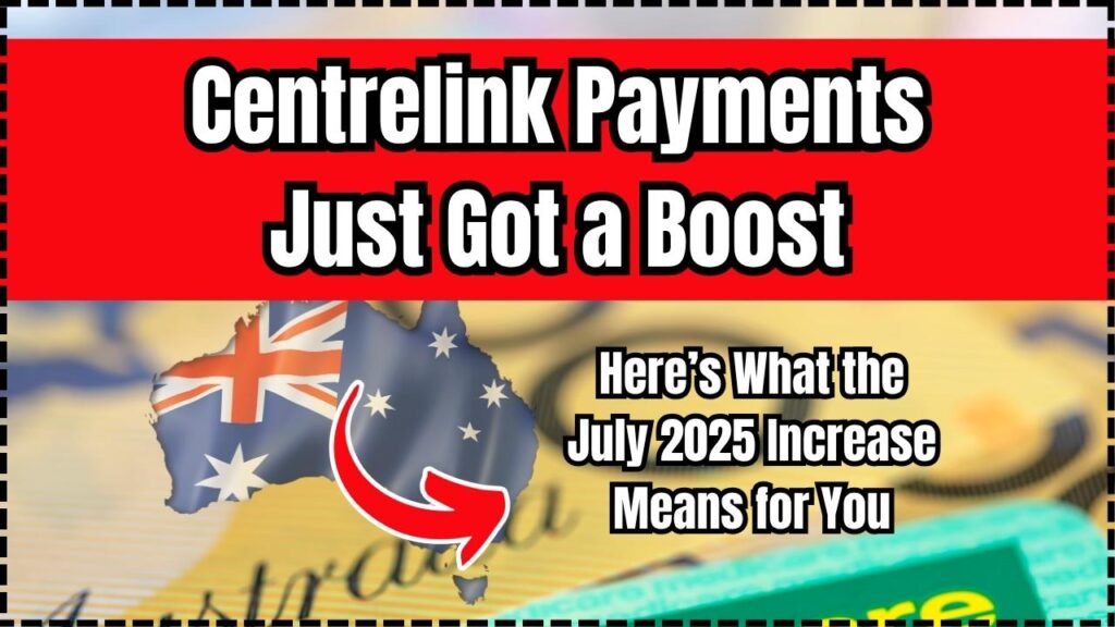Centrelink Payments Just Got a Boost – Here’s What the July 2025 Increase Means for You 1 Centrelink Payments Just Got a Boost