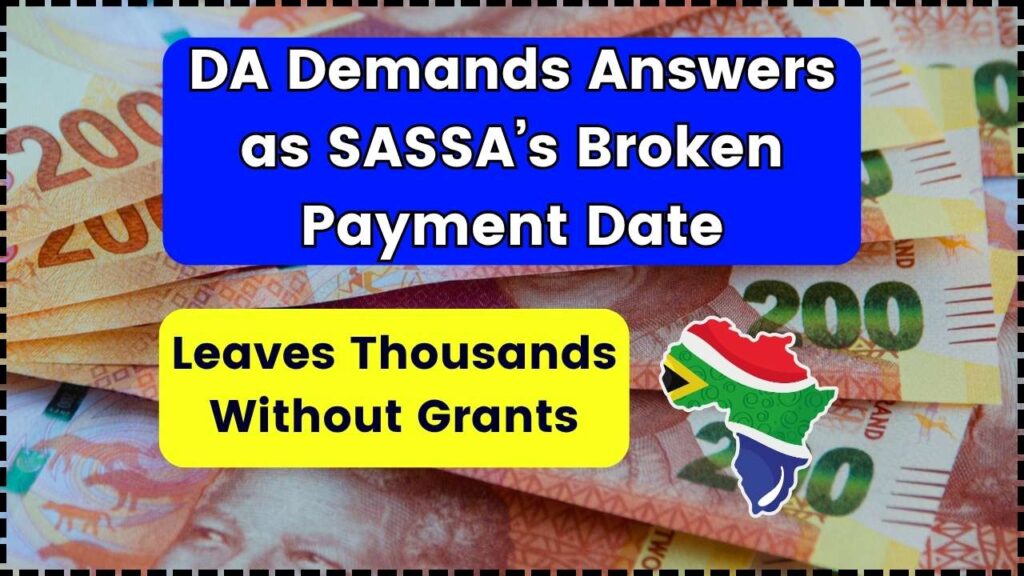 DA Demands Answers as SASSA’s Broken Payment Date Leaves Thousands Without Grants 1 DA Demands Answers as SASSA’s Broken Payment Date Leaves Thousands Without Grants