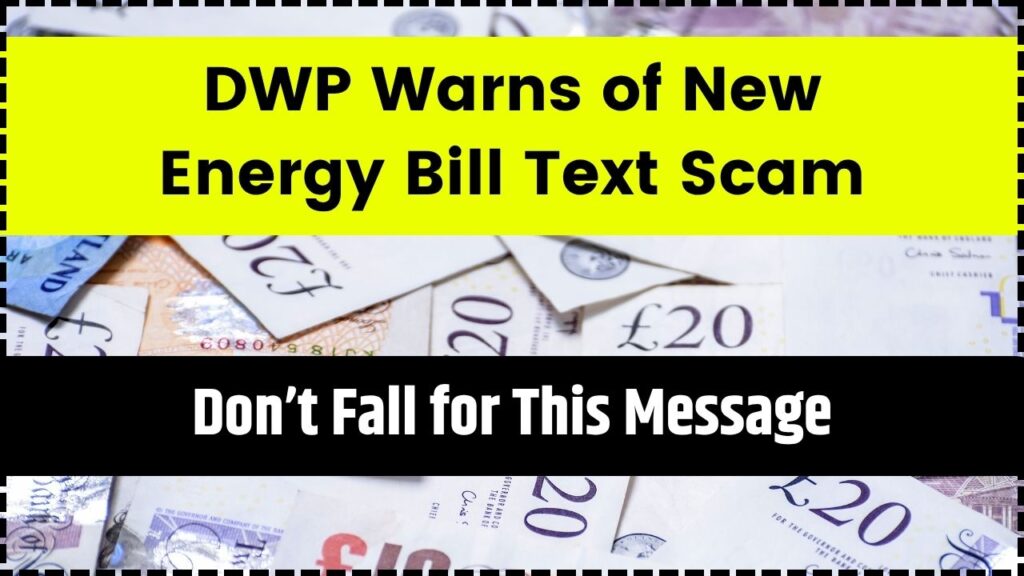 DWP Warns of New Energy Bill Text Scam — Don’t Fall for This Message 1 DWP Warns of New Energy Bill Text Scam