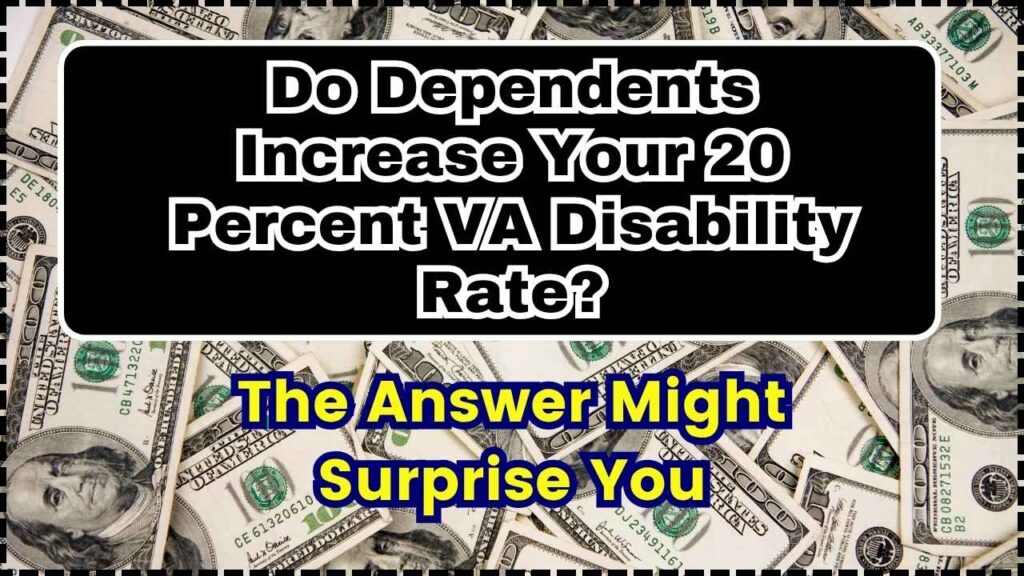 Do Dependents Increase Your 20 Percent VA Disability Rate? The Answer Might Surprise You 1 Do Dependents Increase Your 20 Percent VA Disability Rate