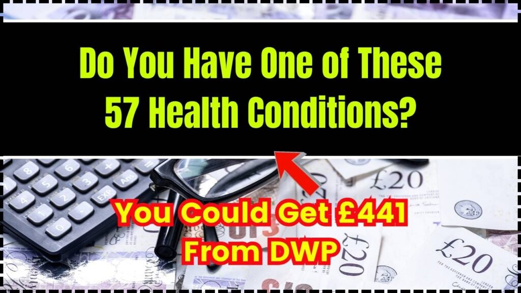 Do You Have One of These 57 Health Conditions? You Could Get £441 From DWP 1 Do You Have One of These 57 Health Conditions You Could Get £441 From DWP