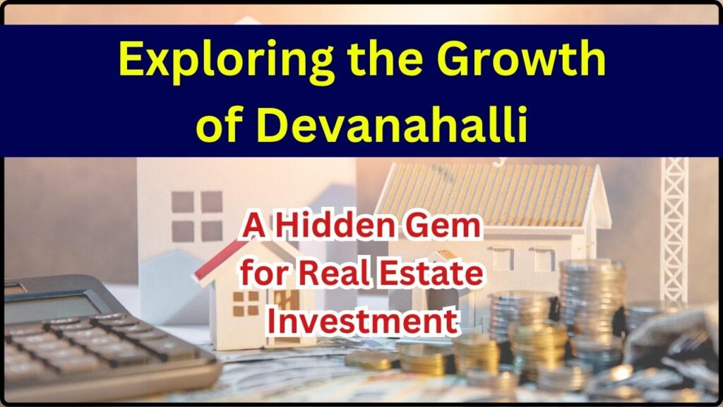 Exploring the Growth of Devanahalli: A Hidden Gem for Real Estate Investment 1 Exploring the Growth of Devanahalli A Hidden Gem for Real Estate Investment