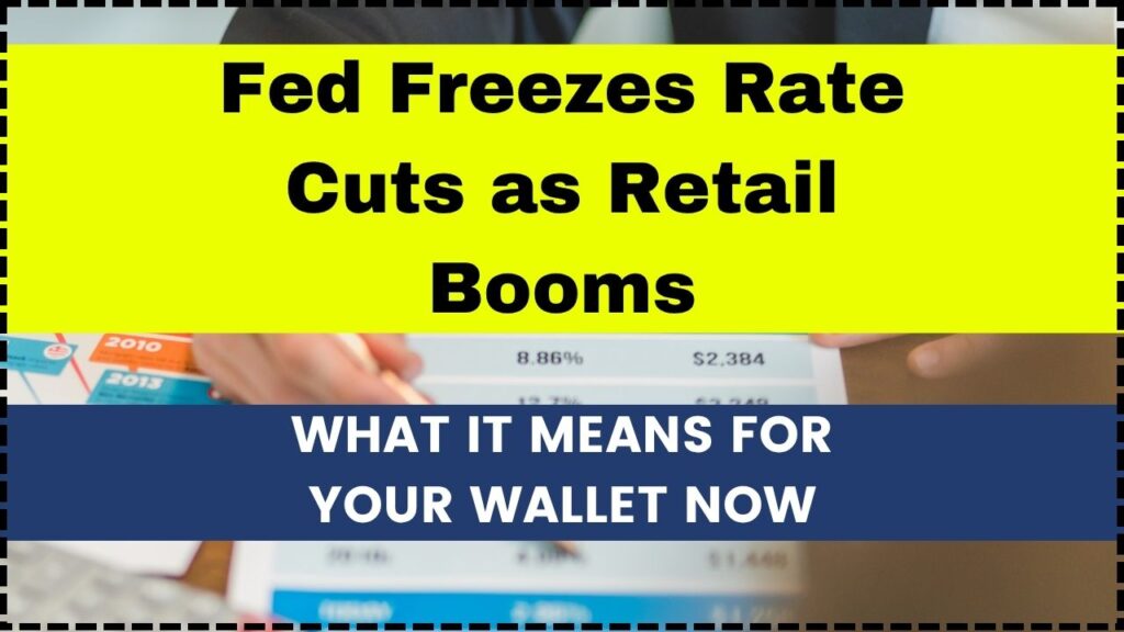 Fed Freezes Rate Cuts as Retail Booms