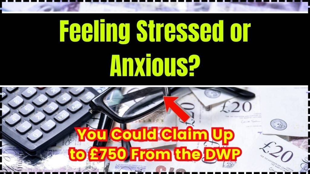 Feeling Stressed or Anxious? You Could Claim Up to £750 From the DWP 1 You Could Claim Up to £750 From the DWP
