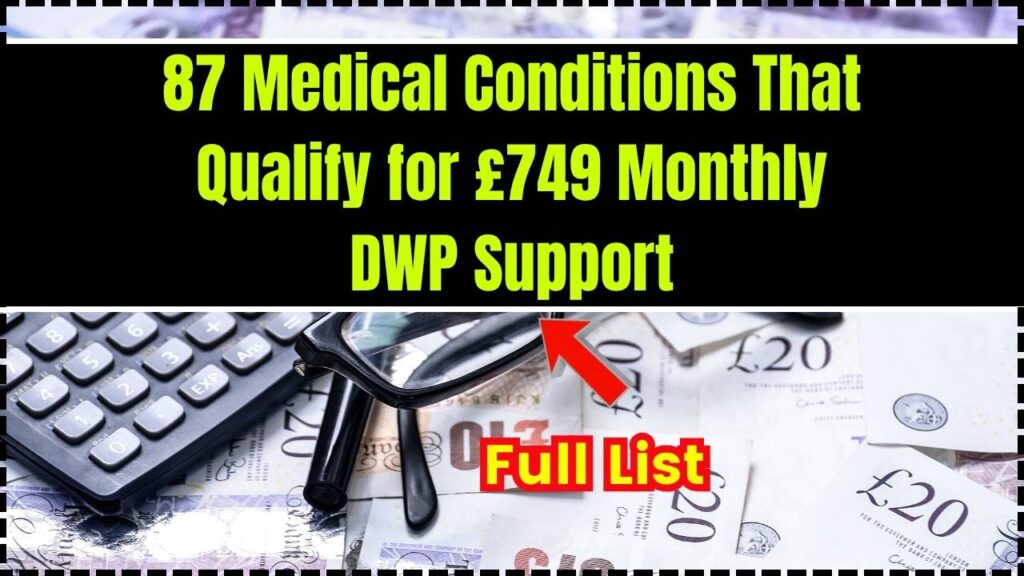 Full List: 87 Medical Conditions That Qualify for £749 Monthly DWP Support 1 Full List 87 Medical Conditions That Qualify for £749 Monthly DWP Support