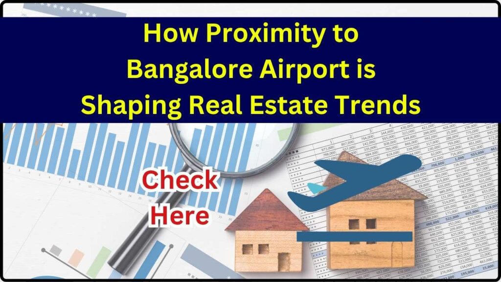 How Proximity to Bangalore Airport is Shaping Real Estate Trends 1 How Proximity to Bangalore Airport is Shaping Real Estate Trends