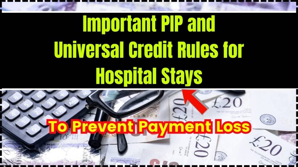 Important PIP and Universal Credit Rules for Hospital Stays to Prevent Payment Loss 1 Important PIP and Universal Credit Rules for Hospital Stays to Prevent Payment Loss