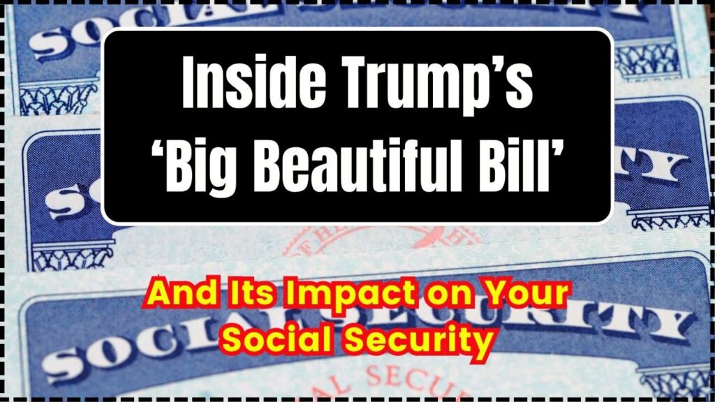 Inside Trump’s ‘Big Beautiful Bill’ and Its Impact on Your Social Security 1 Inside Trump’s ‘Big Beautiful Bill’ and Its Impact on Your Social Security