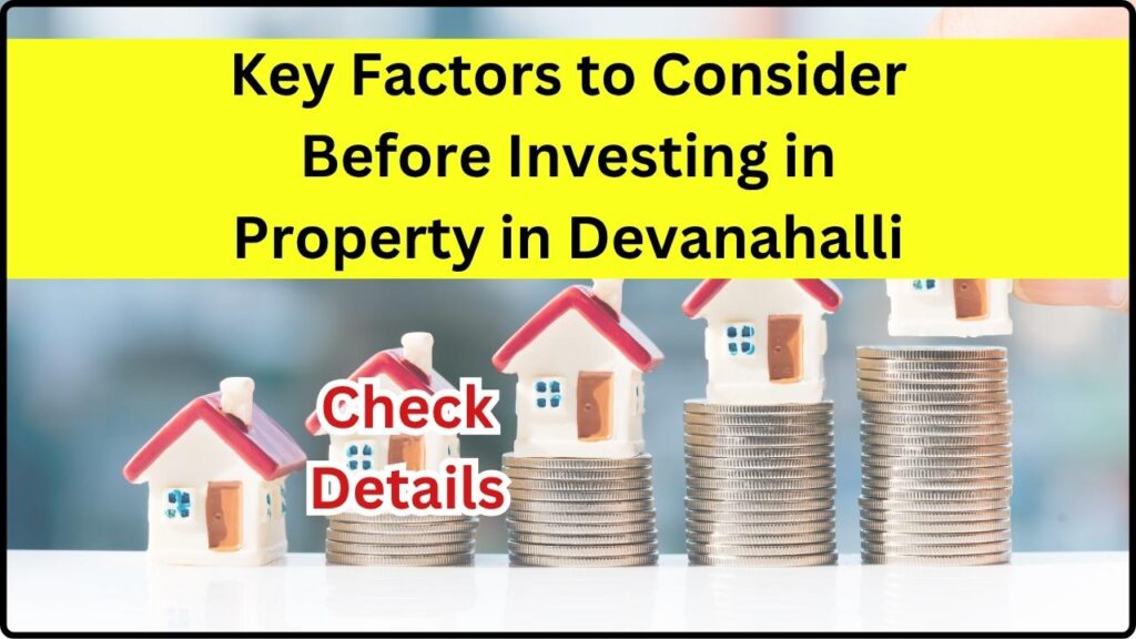 Key Factors to Consider Before Investing in Property in Devanahalli 1 Key Factors to Consider Before Investing in Property in Devanahalli