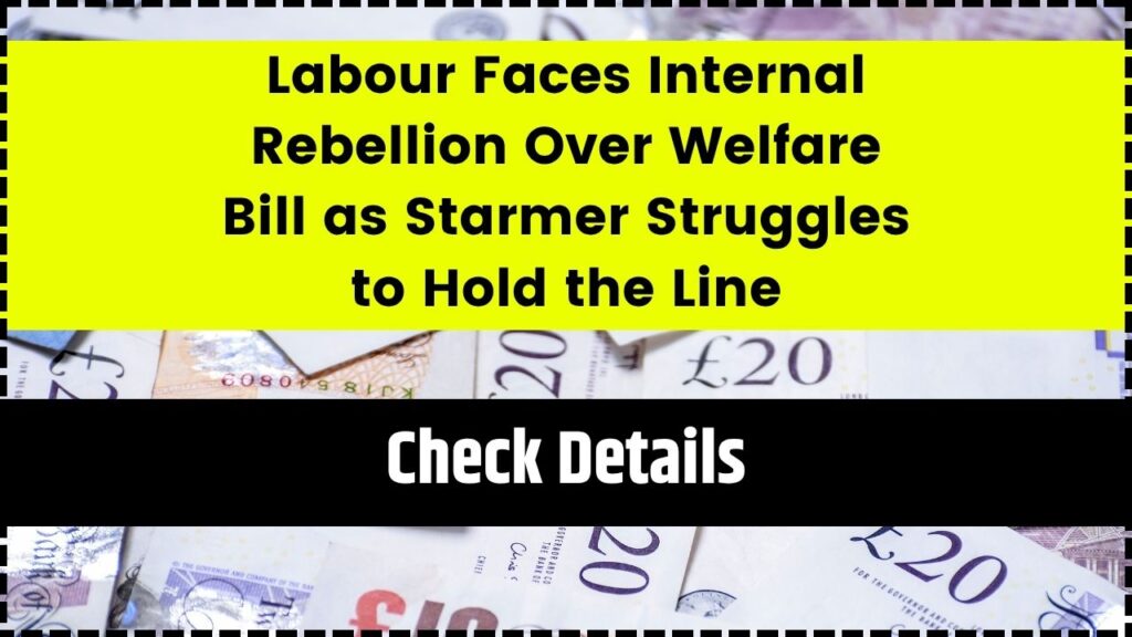 Labour Faces Internal Rebellion Over Welfare Bill as Starmer Struggles to Hold the Line 1 Labour Faces Internal Rebellion Over Welfare Bill as Starmer Struggles to Hold the Line