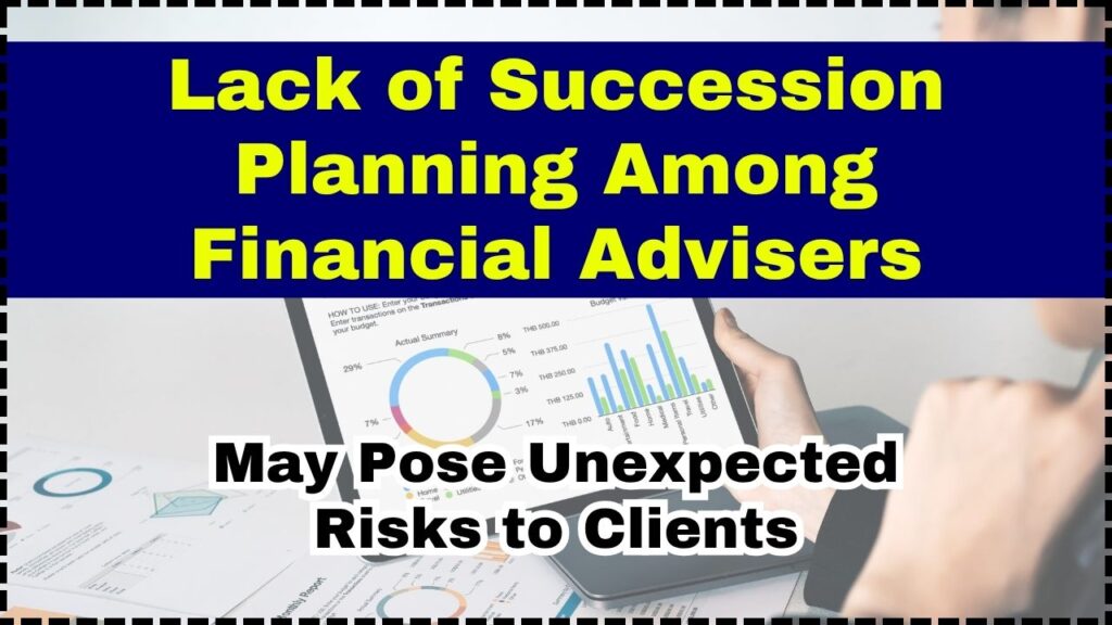 Lack of Succession Planning Among Financial Advisers May Pose Unexpected Risks to Clients 1 Lack of Succession Planning Among Financial Advisers May Pose Unexpected Risks to Clients