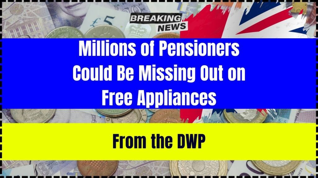 Millions of Pensioners Could Be Missing Out on Free Appliances From the DWP 1 Millions of Pensioners Could Be Missing Out on Free Appliances From the DWP