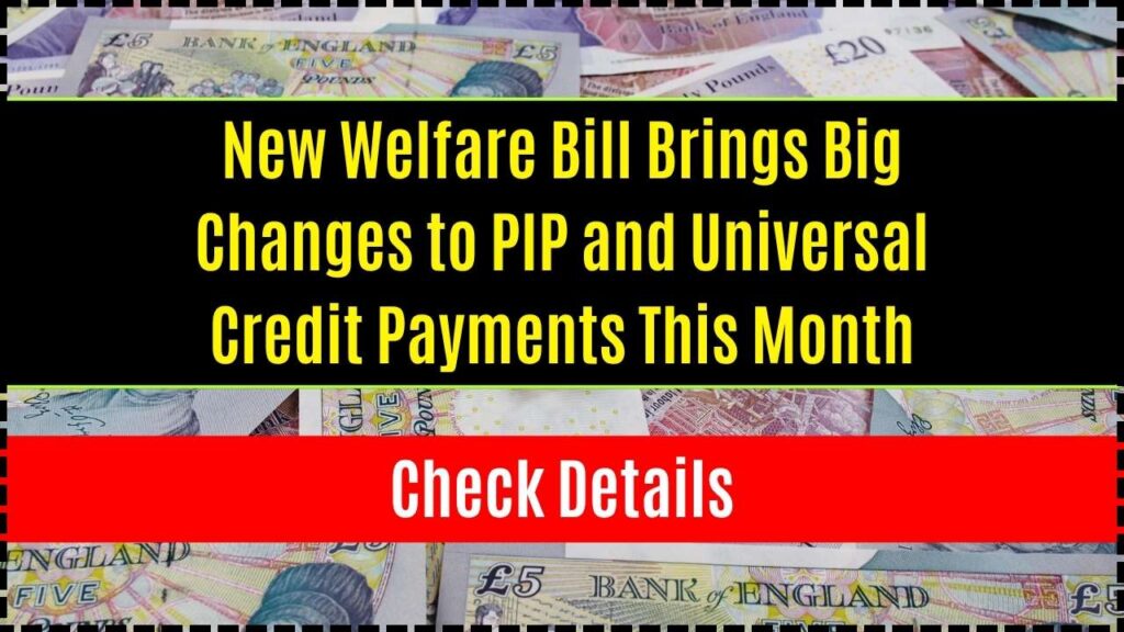 New Welfare Bill Brings Big Changes to PIP and Universal Credit Payments This Month - Check Details 1 New Welfare Bill Brings Big Changes to PIP and Universal Credit Payments This Month
