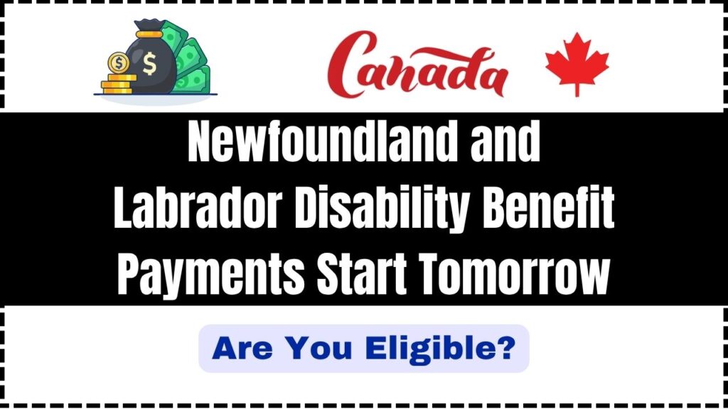 Newfoundland and Labrador Disability Benefit Payments Start Tomorrow — Are You Eligible? 1 Newfoundland and Labrador Disability Benefit Payments Start Tomorrow