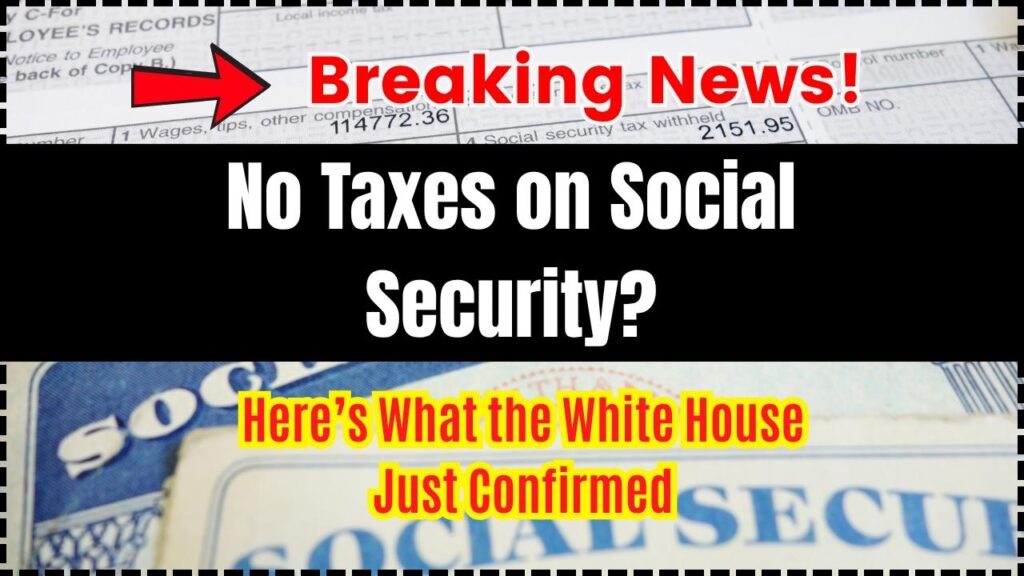 No Taxes on Social Security? Here’s What the White House Just Confirmed 1 No Taxes on Social Security