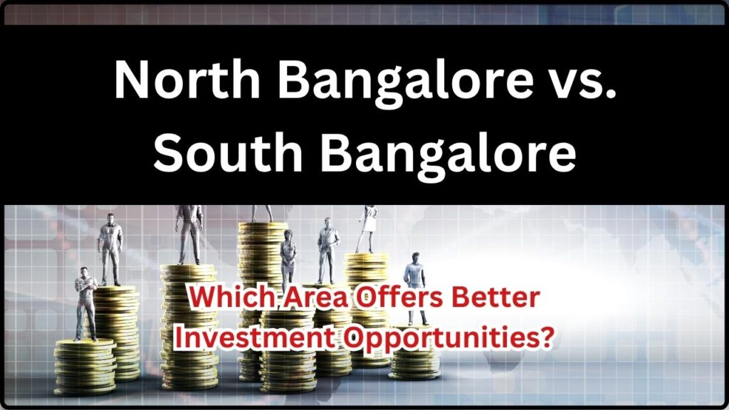 North Bangalore vs. South Bangalore: Which Area Offers Better Investment Opportunities? 1 North Bangalore vs. South Bangalore Which Area Offers Better Investment Opportunities