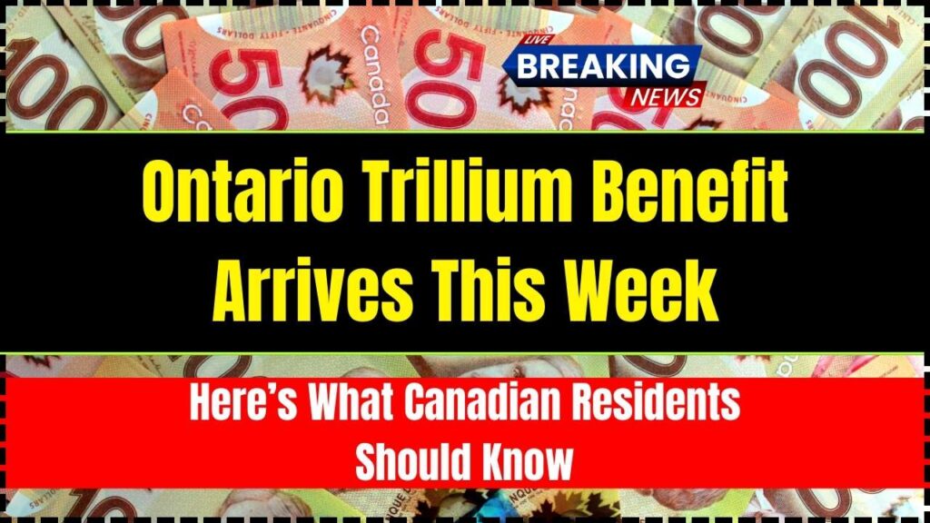 Ontario Trillium Benefit Arrives This Week—Here’s What Canadian Residents Should Know 1 Ontario Trillium Benefit Arrives This Week