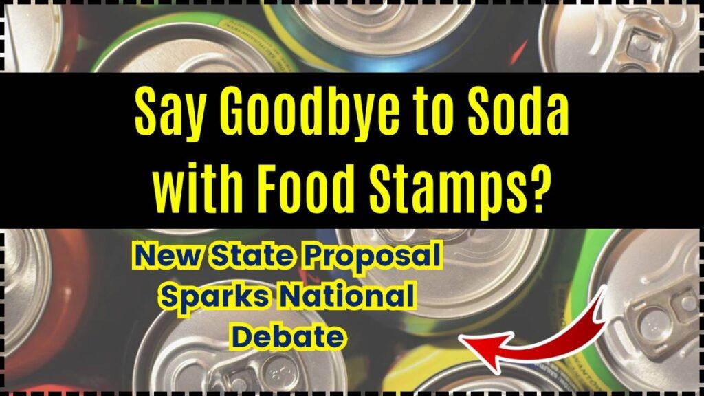 Say Goodbye to Soda with Food Stamps? New State Proposal Sparks National Debate 1 Say Goodbye to Soda with Food Stamps New State Proposal Sparks National Debate