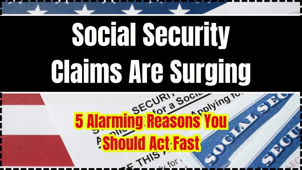Social Security Claims Are Surging — 5 Alarming Reasons You Should Act Fast 1 Social Security Claims Are Surging