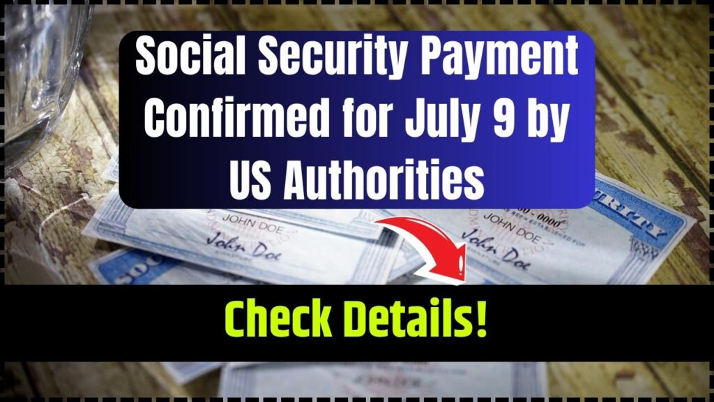 Social Security Payment Confirmed for July 9 by US Authorities- Check Details! 1 Social Security Payment Confirmed for July 9 by US Authorities
