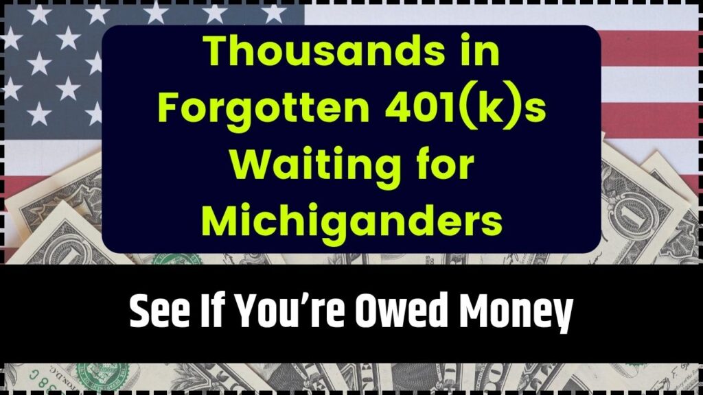 Thousands in Forgotten 401(k)s Waiting for Michiganders — See If You’re Owed Money 1 Thousands in Forgotten 401(k)s Waiting for Michiganders