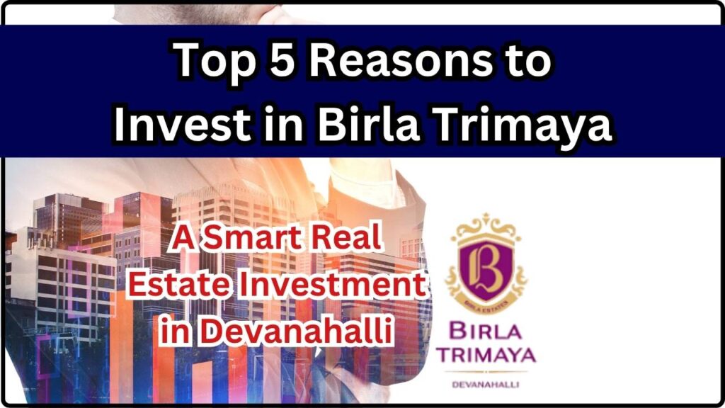 Top 5 Reasons to Invest in Birla Trimaya – A Smart Real Estate Investment in Devanahalli 1 Top 5 Reasons to Invest in Birla Trimaya