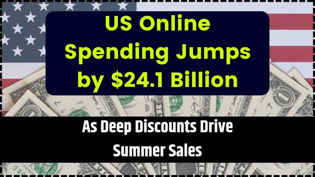 US Online Spending Jumps by $24.1 Billion as Deep Discounts Drive Summer Sales 1 US Online Spending Jumps by $24.1 Billion as Deep Discounts Drive Summer Sales