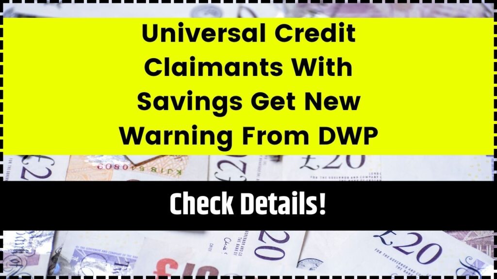 Universal Credit Claimants With Savings Get New Warning From DWP 1 Universal Credit Claimants With Savings Get New Warning From DWP