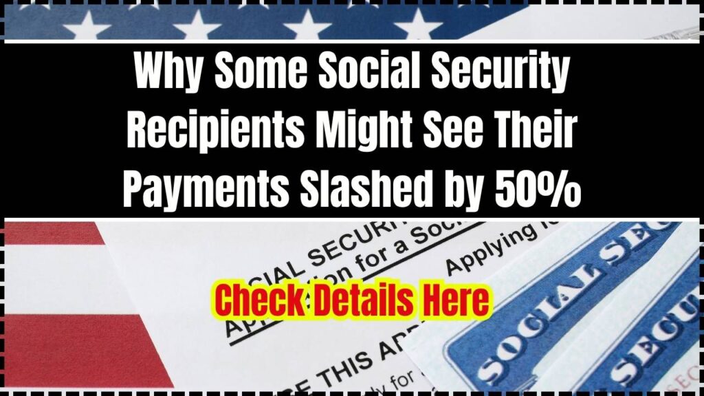 Why Some Social Security Recipients Might See Their Payments Slashed by 50% 1 Why Some Social Security Recipients Might See Their Payments Slashed by 50%