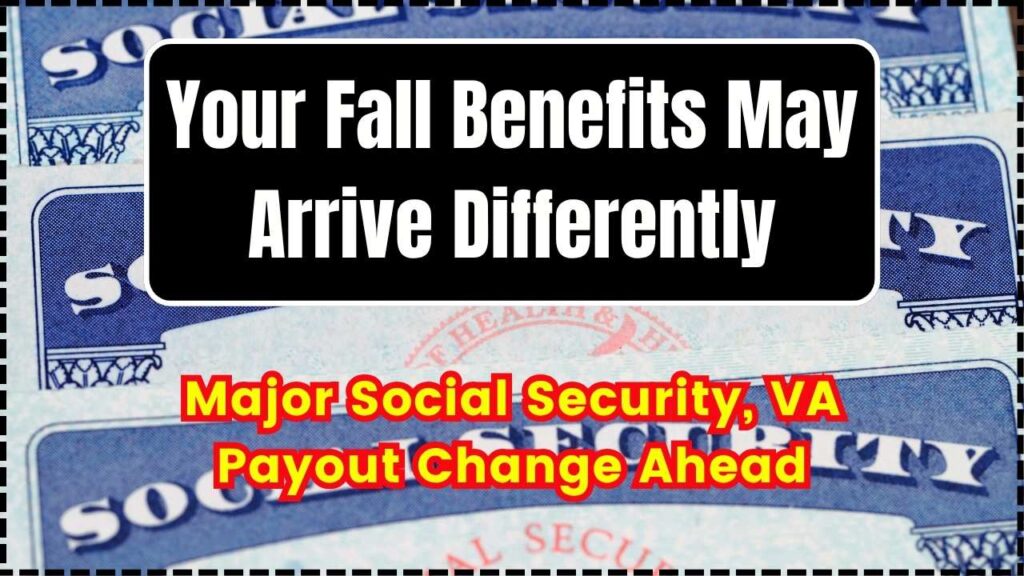 Your Fall Benefits May Arrive Differently — Major Social Security, VA Payout Change Ahead 1 Your Fall Benefits May Arrive Differently