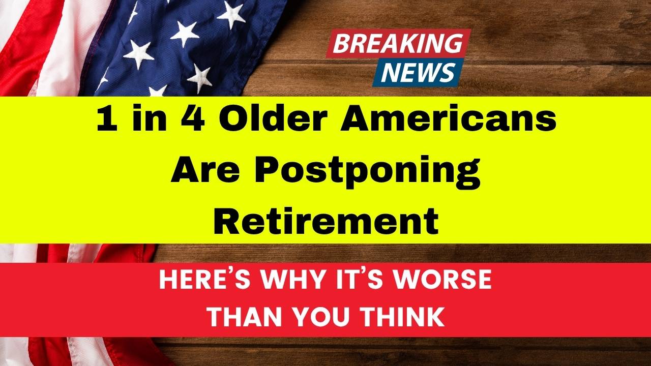 1 in 4 Older Americans Are Postponing Retirement