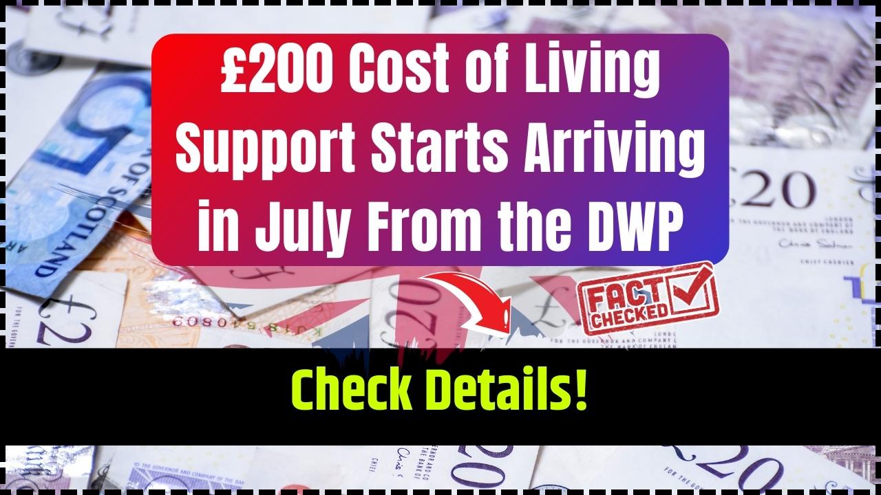 £200 Cost of Living Support Starts Arriving in July From the DWP