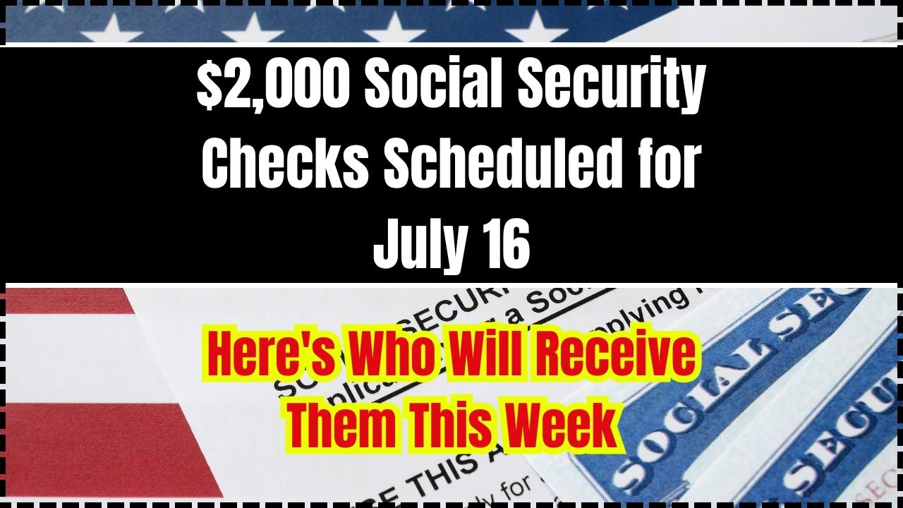 $2,000 Social Security Checks Scheduled for July 16