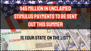 $45 Million in Unclaimed Stimulus Payments to Be Sent Out This Summer