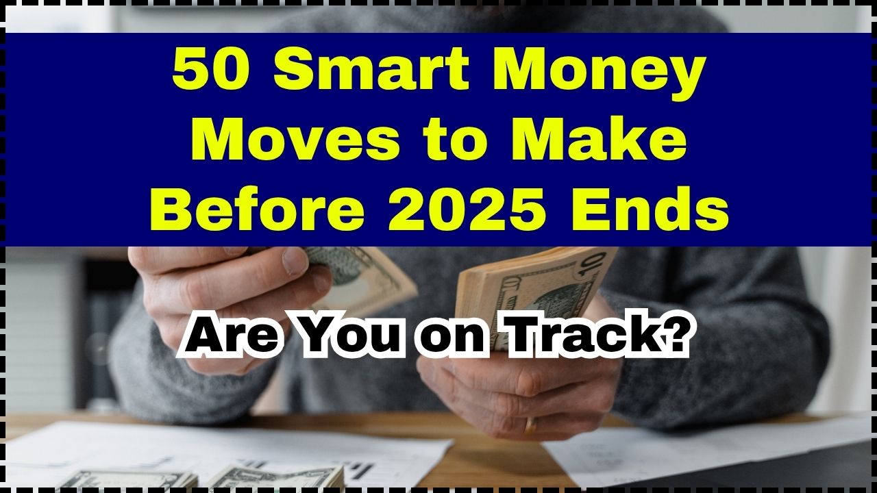 50 Smart Money Moves to Make Before 2025 Ends