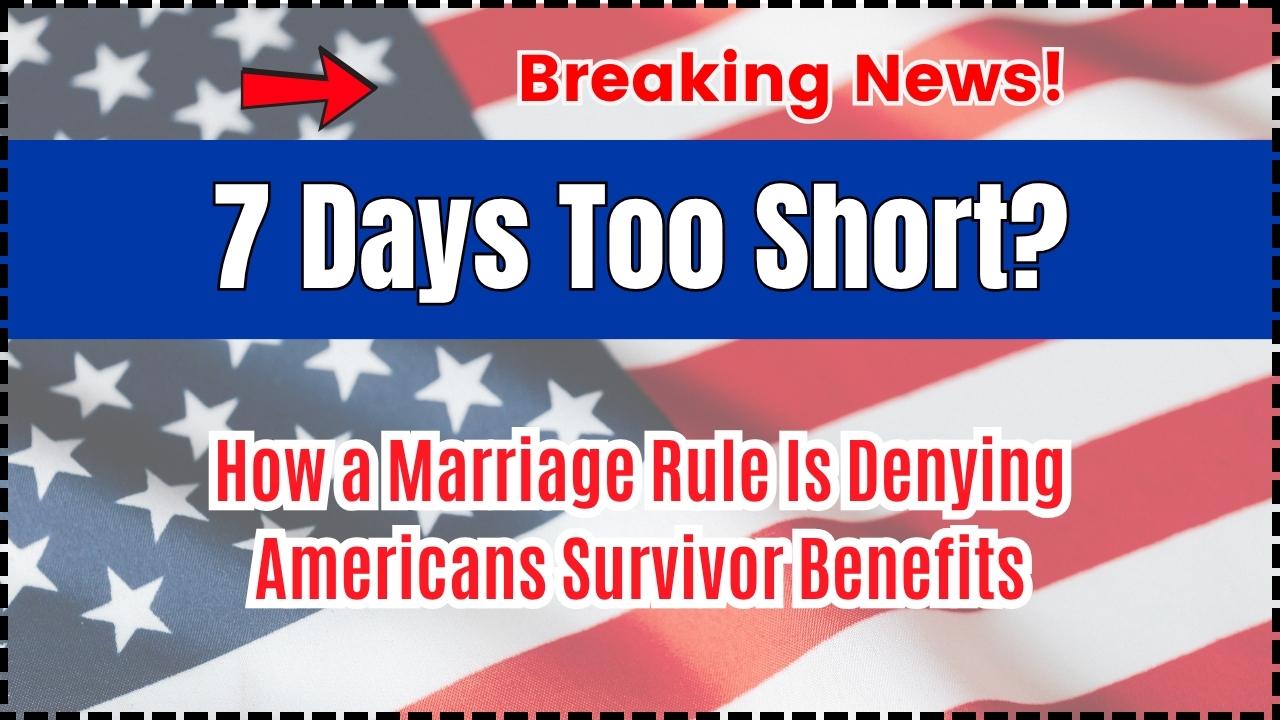 7 Days Too Short How a Marriage Rule Is Denying Americans Survivor Benefits