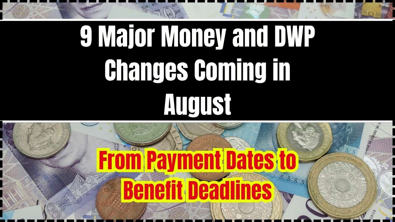 9 Major Money and DWP Changes Coming in August
