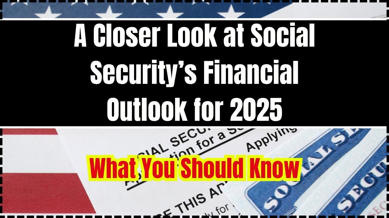 A Closer Look at Social Security’s Financial Outlook for 2025