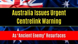 Australia Issues Urgent Centrelink Warning as ‘Ancient Enemy’ Resurfaces