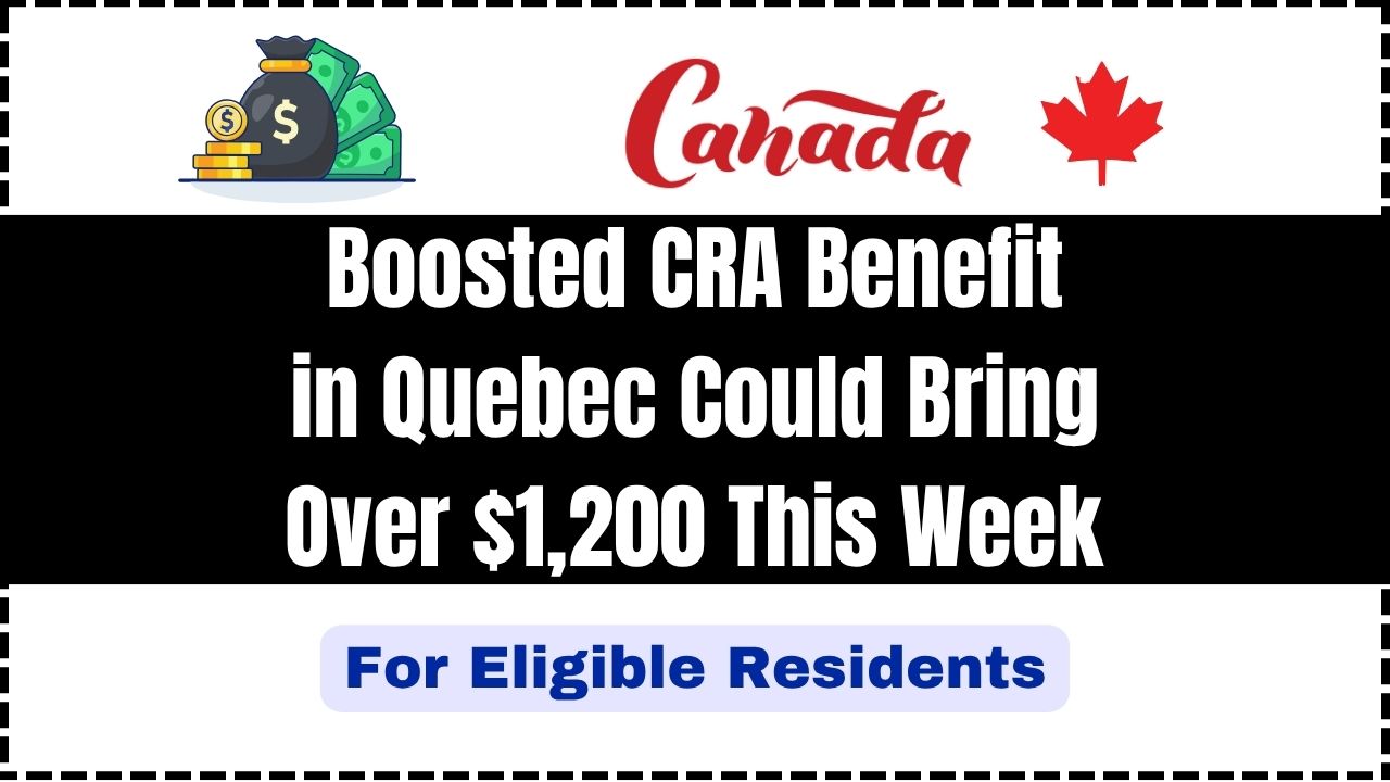 Boosted CRA Benefit in Quebec Could Bring Over $1,200 This Week for Eligible Residents