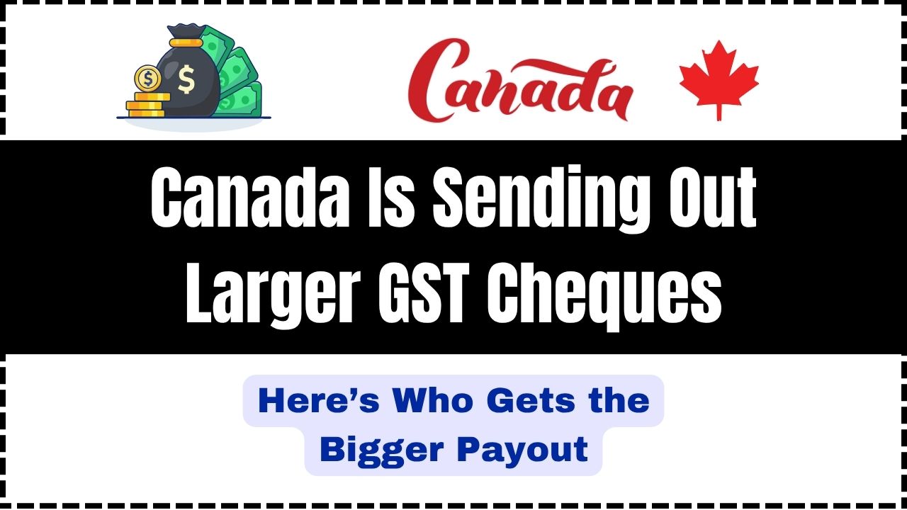 Canada Is Sending Out Larger GST Cheques