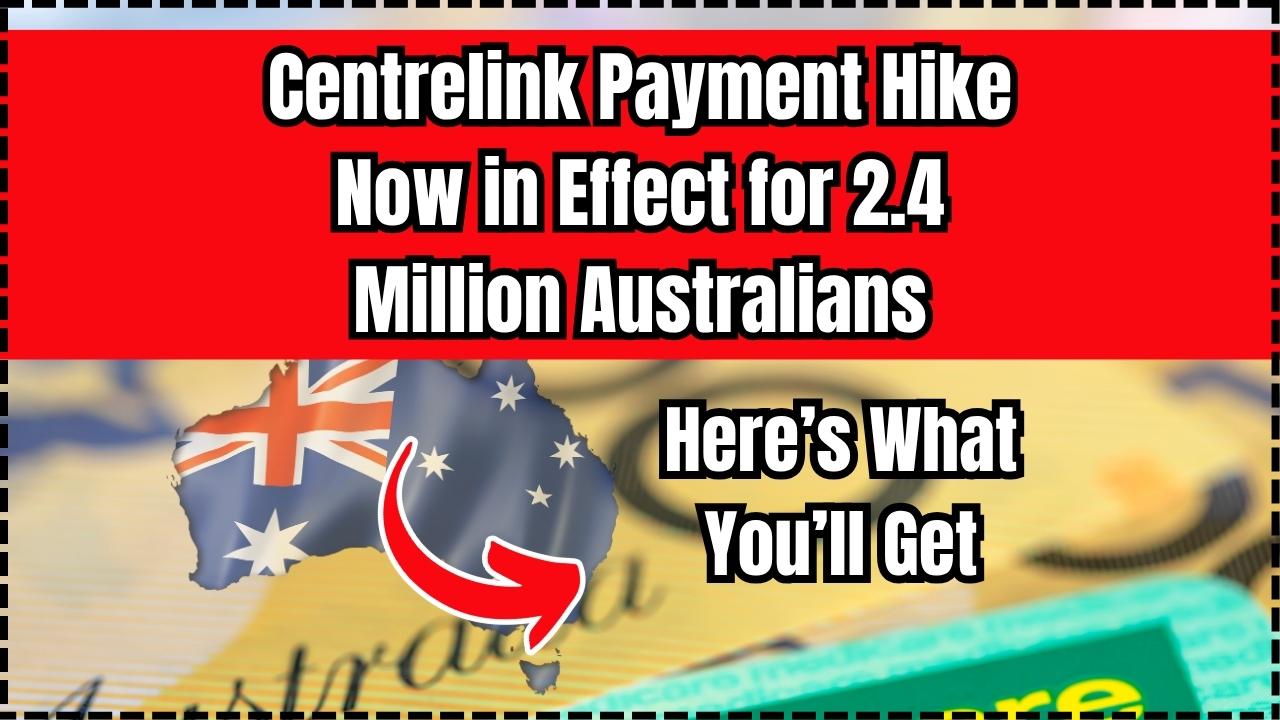 Centrelink Payment Hike Now in Effect for 2.4 Million Australians